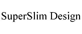 SUPERSLIM DESIGN