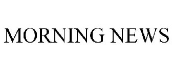 MORNING NEWS