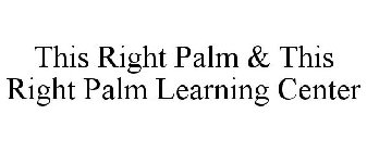 THIS RIGHT PALM & THIS RIGHT PALM LEARNING CENTER