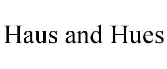 HAUS AND HUES