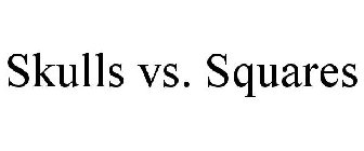 SKULLS VS. SQUARES