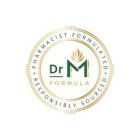 DR M FORMULA PHARMACIST FORMULATED RESPONSIBLY SOURCED