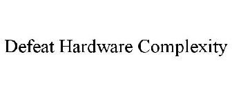 DEFEAT HARDWARE COMPLEXITY