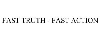 FAST TRUTH - FAST ACTION