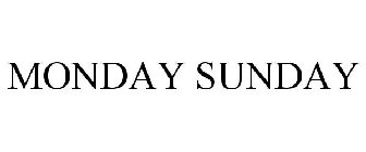 MONDAY SUNDAY