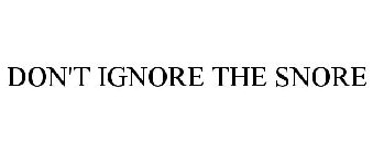 DON'T IGNORE THE SNORE