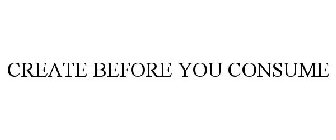 CREATE BEFORE YOU CONSUME