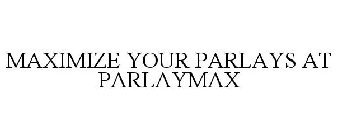 MAXIMIZE YOUR PARLAYS AT PARLAYMAX