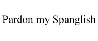 PARDON MY SPANGLISH