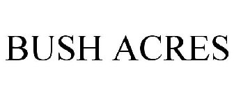 BUSH ACRES