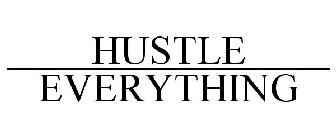 HUSTLE ________________ EVERYTHING