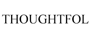 THOUGHTFOL