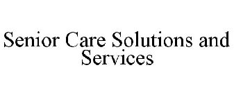 SENIOR CARE SOLUTIONS AND SERVICES