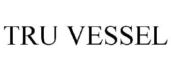TRU VESSEL