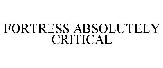 FORTRESS ABSOLUTELY CRITICAL