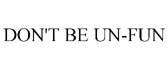 DON'T BE UN-FUN