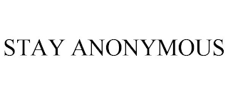 STAY ANONYMOUS
