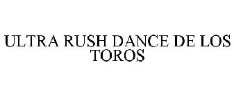 ULTRA RUSH DANCE DE LOS TOROS