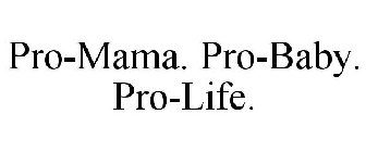 PRO-MAMA. PRO-BABY. PRO-LIFE.