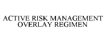 ACTIVE RISK MANAGEMENT OVERLAY REGIMEN