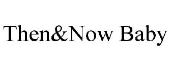 THEN&NOW BABY