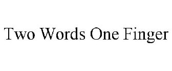 TWO WORDS ONE FINGER