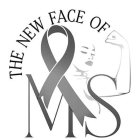 THE NEW FACE OF MS