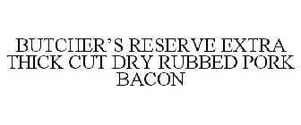 BUTCHER'S RESERVE EXTRA THICK CUT DRY RUBBED PORK BACON