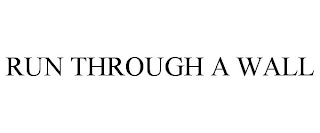 RUN THROUGH A WALL