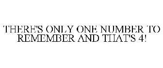THERE'S ONLY ONE NUMBER TO REMEMBER AND THAT'S 4!