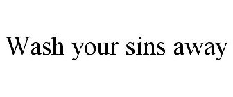 WASH YOUR SINS AWAY