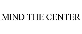 MIND THE CENTER