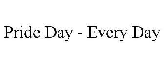 PRIDE DAY - EVERY DAY