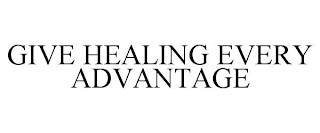 GIVE HEALING EVERY ADVANTAGE