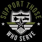 SUPPORT THOSE WHO SERVE