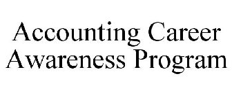 ACCOUNTING CAREER AWARENESS PROGRAM