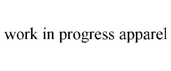 WORK IN PROGRESS APPAREL