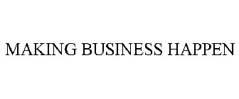 MAKING BUSINESS HAPPEN