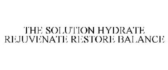 THE SOLUTION HYDRATE REJUVENATE RESTORE BALANCE