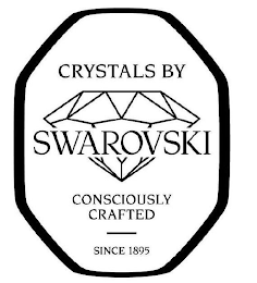 CRYSTALS BY SWAROVSKI CONSCIOUSLY CRAFTED SINCE 1895