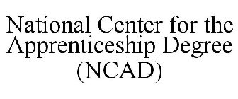 NATIONAL CENTER FOR THE APPRENTICESHIP DEGREE (NCAD)