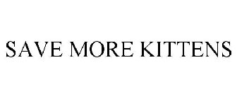 SAVE MORE KITTENS