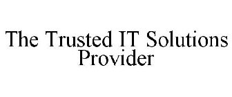 THE TRUSTED IT SOLUTIONS PROVIDER