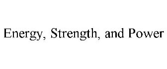 ENERGY, STRENGTH, AND POWER