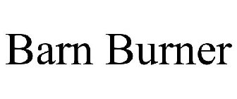 BARN BURNER