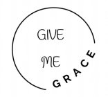 GIVE ME GRACE