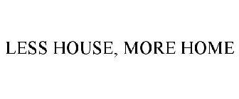 LESS HOUSE, MORE HOME