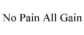 NO PAIN ALL GAIN