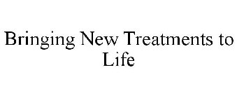 BRINGING NEW TREATMENTS TO LIFE