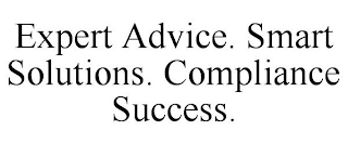 EXPERT ADVICE. SMART SOLUTIONS. COMPLIANCE SUCCESS.